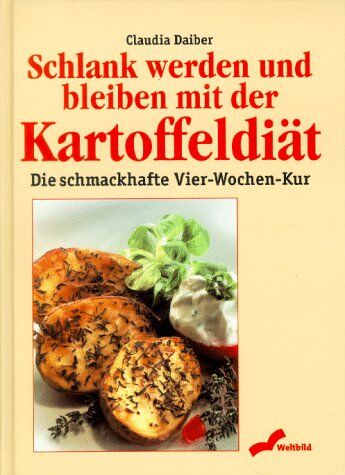 Claudia Daiber - Schlank werden und bleiben mit der Kartoffeldiät. Die schmackhafte 4- Wochen- Kur - Preis vom 14.10.2026 23:07:16 h
