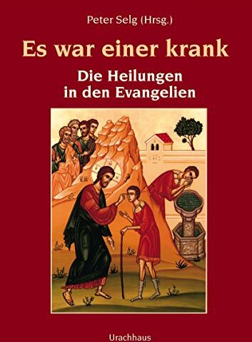 Peter Selg - Es war einer krank: Die Heiligen in den Evangelien - Preis vom 09.10.2026 07:28:09 h