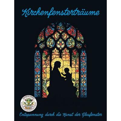 Kirchenfensterträume - Entspannung durch die Kunst der Glasfenster, Nonbook von Nanja Holland, Papierfresserchens MTM-Verlag, 978-3-99051-365-1