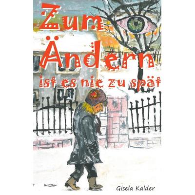 Zum Ändern ist es nie zu spät, Taschenbuch von Gisela Kalder, Epubli, 978-3-7418-4138-5