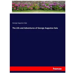 The Life and Adventures of George Augustus Sala, Belletristik von George Augustus Sala