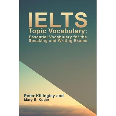 IELTS Topic Vocabulary, Taschenbuch von Peter Killingley and Mary E. Kuder, Austin Macauley Publishers, 978-1-78693-867-1