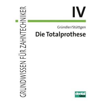 Grundwissen für Zahntechniker / Totalprothese, Taschenbuch von Horst Gründler,Ulrich Stüttgen, Neuer Merkur, 978-3-929360-84-4