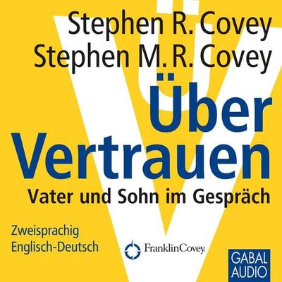 Über Vertrauen - Stephen R. Covey,Stephen M. Covey,Gordon Piedesack,Heiko Grauel,Gabi Franke, Audio, 9783862004270