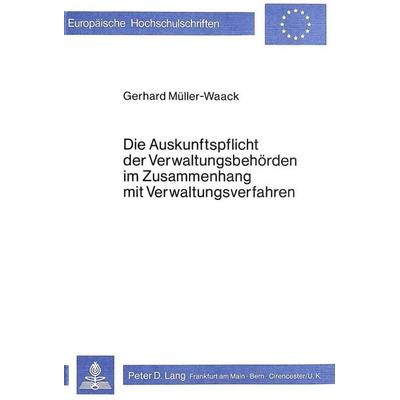 Die Auskunftspflicht der Verwaltungsbehörden im Zusammenhang mit Verwaltungverfahren, Taschenbuch von Gerhard Müller, Peter Lang GmbH, Internationaler