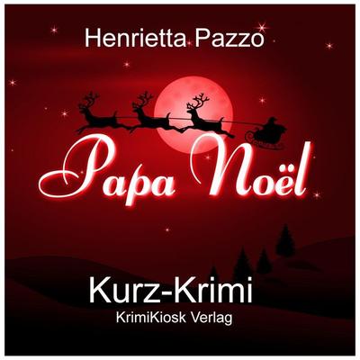 Kurzkrimi Papa Noël - Henrietta Pazzo, Audio, 4250928351715