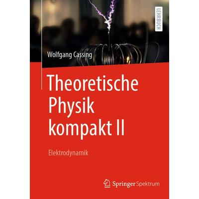 Theoretische Physik kompakt II, Taschenbuch von Wolfgang Cassing, Springer, 978-3-031-96470-1