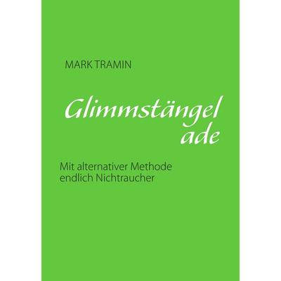 Glimmstängel ade, Taschenbuch von Mark Tramin, BoD – Books on Demand, 978-3-7357-2220-1