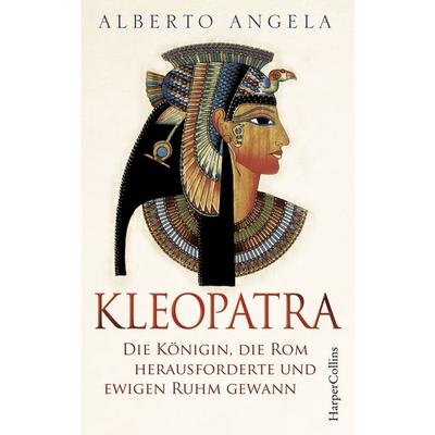 KLEOPATRA. Die Königin, die Rom herausforderte und ewigen Ruhm gewann, Gebundene Ausgabe von Alberto Angela, HarperCollins, 978-3-95967-324-2