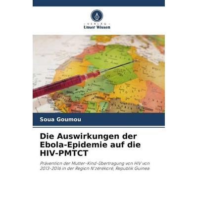 Die Auswirkungen der Ebola-Epidemie auf die HIV-PMTCT, Taschenbuch von Soua Goumou, Verlag Unser Wissen, 978-620-6-08133-3