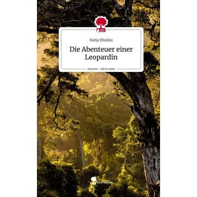 Die Abenteuer einer Leopardin. Life is a Story - story.one, Gebundene Ausgabe von Katja Bludau, Story.one publishing, 978-3-7115-0699-3