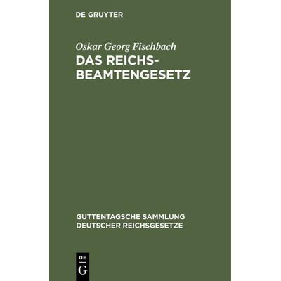 Das Reichsbeamtengesetz, Gebundene Ausgabe von Oskar Georg Fischbach, De Gruyter, 978-3-11-103285-6