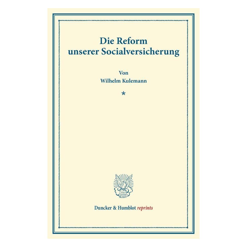 Duncker & Humblot Die Reform unserer Socialversicherung. (Deutsch, Softcover, Wilhelm Kulemann) (55529313)