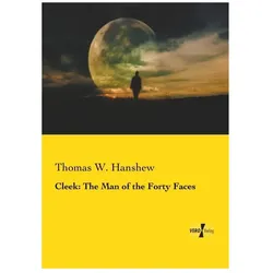Cleek: The Man of the Forty Faces, Belletristik von Thomas W Hanshew