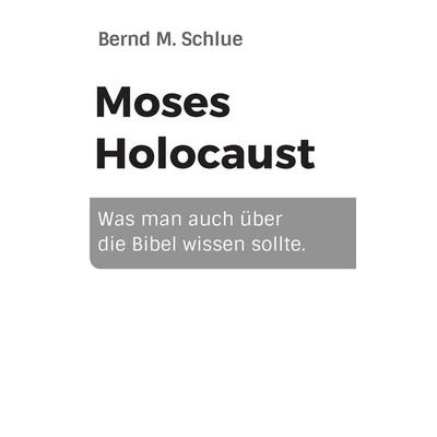 Moses Holocaust, Taschenbuch von Bernd M. Schlue, BoD – Books on Demand, 978-3-7347-7634-2