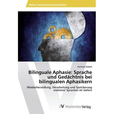 Bilinguale Aphasie: Sprache und Gedächtnis bei bilingualen Aphasikern, Taschenbuch von Neriman Dobek, AV Akademikerverlag, 978-3-639-62790-9