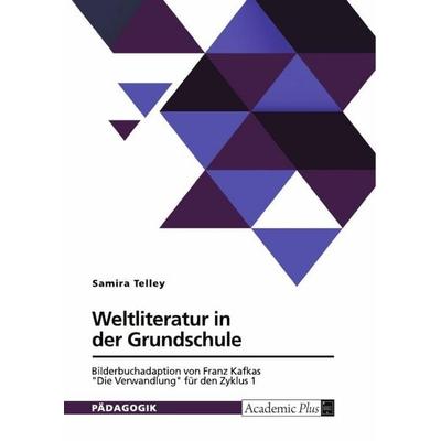 Weltliteratur in der Grundschule. Bilderbuchadaption von Franz Kafkas 'Die Verwandlung' für den Zyklus 1, Taschenbuch von Samira Telley, GRIN,