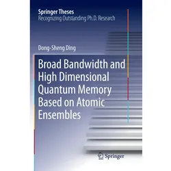 Broad Bandwidth and High Dimensional Quantum Memory Based on Atomic Ensembles, Fachbücher von Dong-Sheng Ding