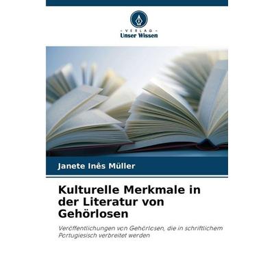 Kulturelle Merkmale in der Literatur von Gehörlosen, Taschenbuch von Janete Inês Müller, Verlag Unser Wissen, 978-620-8-48696-9