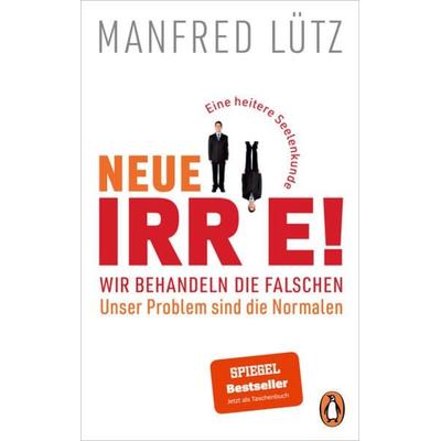 Neue Irre! - Wir behandeln die Falschen, unser Problem sind die Normalen, Taschenbuch von Manfred Lütz, Penguin, 978-3-328-10814-6