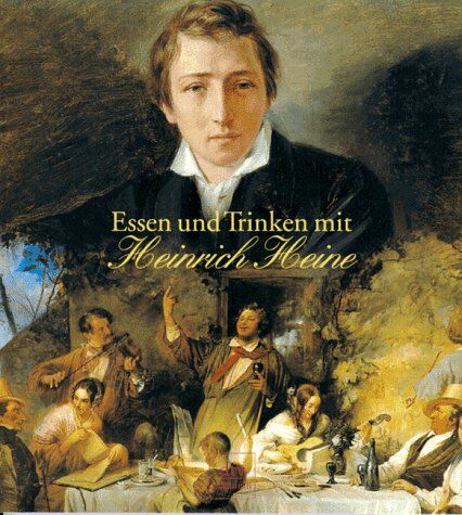 Heinrich Heine - Essen und Trinken mit Heinrich Heine. Madame, Sie sollen meine Küche loben. - Preis vom 11.10.2026 03:10:56 h