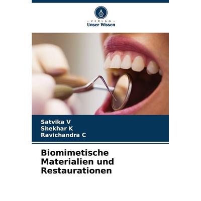 Biomimetische Materialien und Restaurationen, Taschenbuch von Satvika V.,Shekhar K.,Ravichandra C., Verlag Unser Wissen, 978-620-8-34319-4