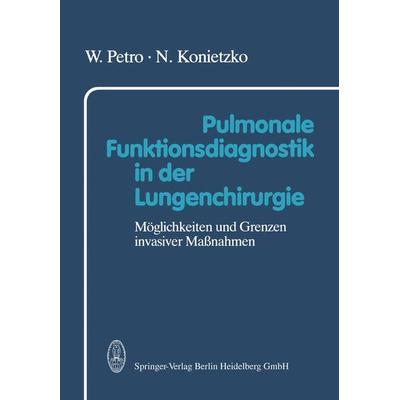 Pulmonale Funktionsdiagnostik in der Lungenchirurgie, Taschenbuch von W. Petro,N. Konietzko, Steinkopff, 978-3-662-12855-8