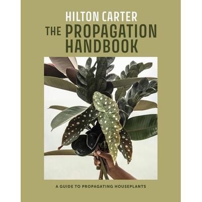 The Propagation Handbook, Gebundene Ausgabe von Hilton Carter, Ryland Peters & Small, 978-1-80065-310-8
