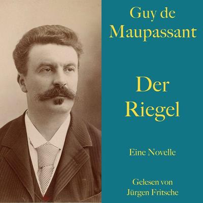 Guy de Maupassant: Der Riegel - Guy de Maupassant, Audio, 9783754510490