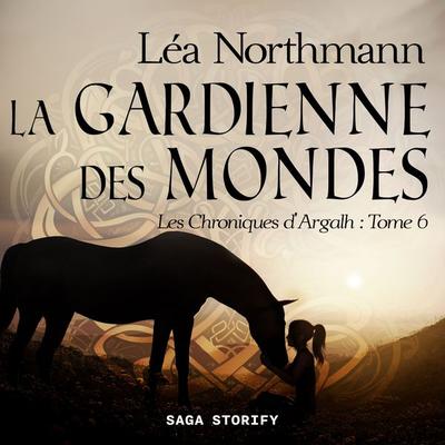 Les Chroniques d'Argalh; T6 : La Gardienne des Mondes - Léa Northmann, Audio, 9788728488898