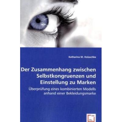 Holaschke, K: Der Zusammenhang zwischen Selbstkongruenzen un, Taschenbuch von Katharina M. Holaschke, VDM, 978-3-639-00971-2