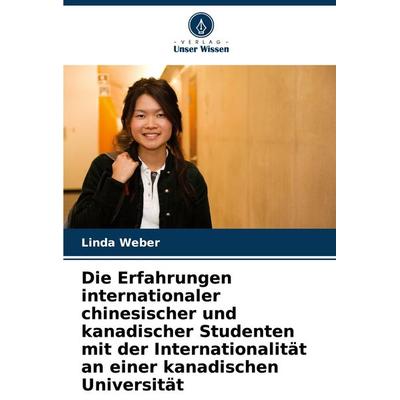 Die Erfahrungen internationaler chinesischer und kanadischer Studenten mit der Internationalität an einer kanadischen Universität, Taschenbuch von