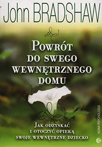 John Bradshaw - Powrót do swego wewnętrznego domu: Jak odzyskać i otoczyć opieką swoje wewnętrzne dziecko - Preis vom 17.10.2026 19:25:27 h