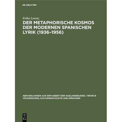 Der metaphorische Kosmos der modernen spanischen Lyrik (1936–1956), Gebundene Ausgabe von Erika Lorenz, De Gruyter, 978-3-11-000017-7