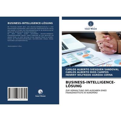 Business-Intelligence-Lösung, Taschenbuch von Carlos Alberto Siesquen Sandoval,Carlos Alberto Ríos Campos,Henrry Wilfredo Agreda Cerna, Verlag Unser