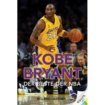 Kobe Bryant, Taschenbuch von Roland Lazenby, Egoth-Verlag, 978-3-903183-40-7