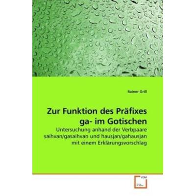 Grill, R: Zur Funktion des Präfixes ga- im Gotischen, Taschenbuch von Rainer Grill, VDM, 978-3-639-21125-2