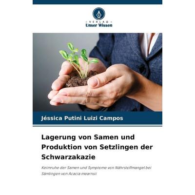 Lagerung von Samen und Produktion von Setzlingen der Schwarzakazie, Taschenbuch von Jéssica Putini Luizi Campos, Verlag Unser Wissen,