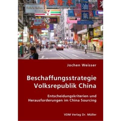 Beschaffungsstrategie Volksrepublik China, Taschenbuch von Jochen Weisser, VDM, 978-3-8364-1229-2