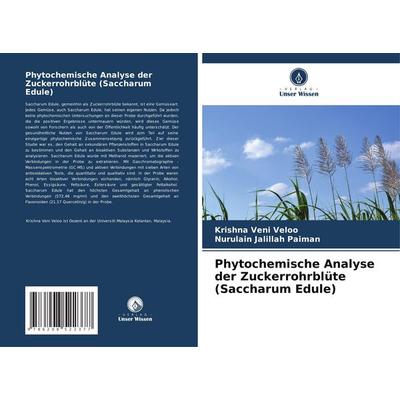 Phytochemische Analyse der Zuckerrohrblüte (Saccharum Edule), Taschenbuch von Krishna Veni Veloo,Nurulain Jalillah Paiman, Verlag Unser Wissen,