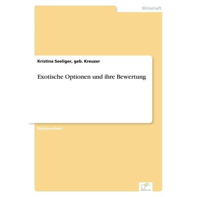 Exotische Optionen und ihre Bewertung, Taschenbuch von Geb. Kreuzer Seeliger, GRIN, 978-3-8386-4328-1