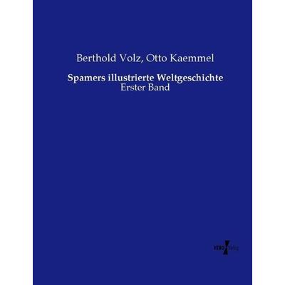 Spamers illustrierte Weltgeschichte, Taschenbuch von Berthold Volz,Otto Kaemmel, Vero Verlag, 978-3-7372-0699-0