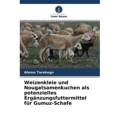 Weizenkleie und Nougatsamenkuchen als potenzielles Ergänzungsfuttermittel für Gumuz-Schafe, Taschenbuch von Alemu Tarekegn, Verlag Unser Wissen,