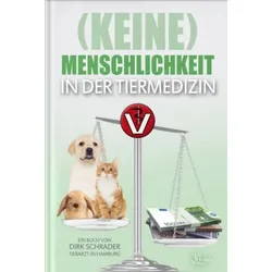(Keine) Menschlichkeit in der Tiermedizin (Buch) - Dr. Dirk Schrader - Jim Humbl...
