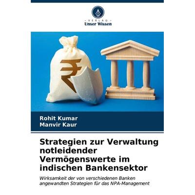Strategien zur Verwaltung notleidender Vermögenswerte im indischen Bankensektor, Taschenbuch von Rohit Kumar,Manvir Kaur, Verlag Unser Wissen,