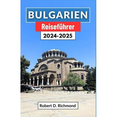 Bulgarien Reiseführer 2024-2025, Taschenbuch von Robert D. Richmond, Independently Published