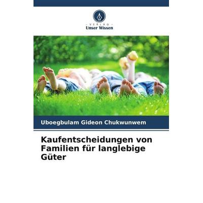 Kaufentscheidungen von Familien für langlebige Güter, Taschenbuch von Uboegbulam Gideon Chukwunwem, Verlag Unser Wissen, 978-620-6-27993-8