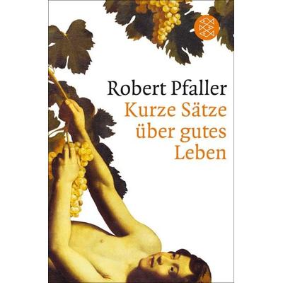 Kurze Sätze über gutes Leben, Taschenbuch von Robert Pfaller, Fischer Taschenbuch Verlag, 978-3-596-18917-5