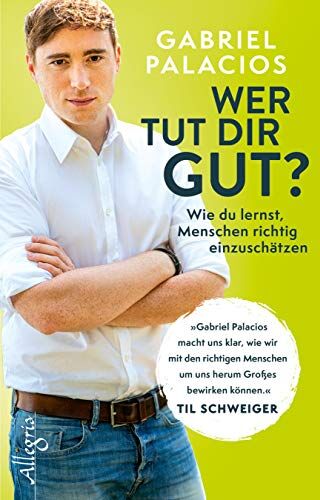 Gabriel Palacios - Wer tut dir gut?: Wie du lernst, Menschen richtig einzuschätzen - Preis vom 05.10.2026 03:47:11 h