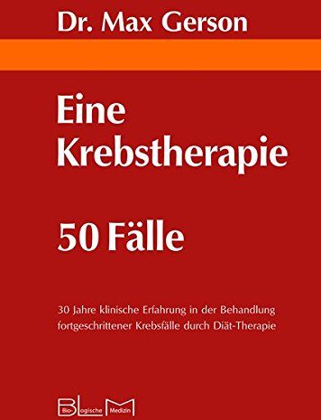 Max Gerson - Eine Krebstherapie 50 Fälle: 30 Jahre klinische Erfahrung in der Behandlung fortgeschrittener Krebsfälle durch Diät-Therapie - Preis vom 30.09.2026 09:01:18 h
